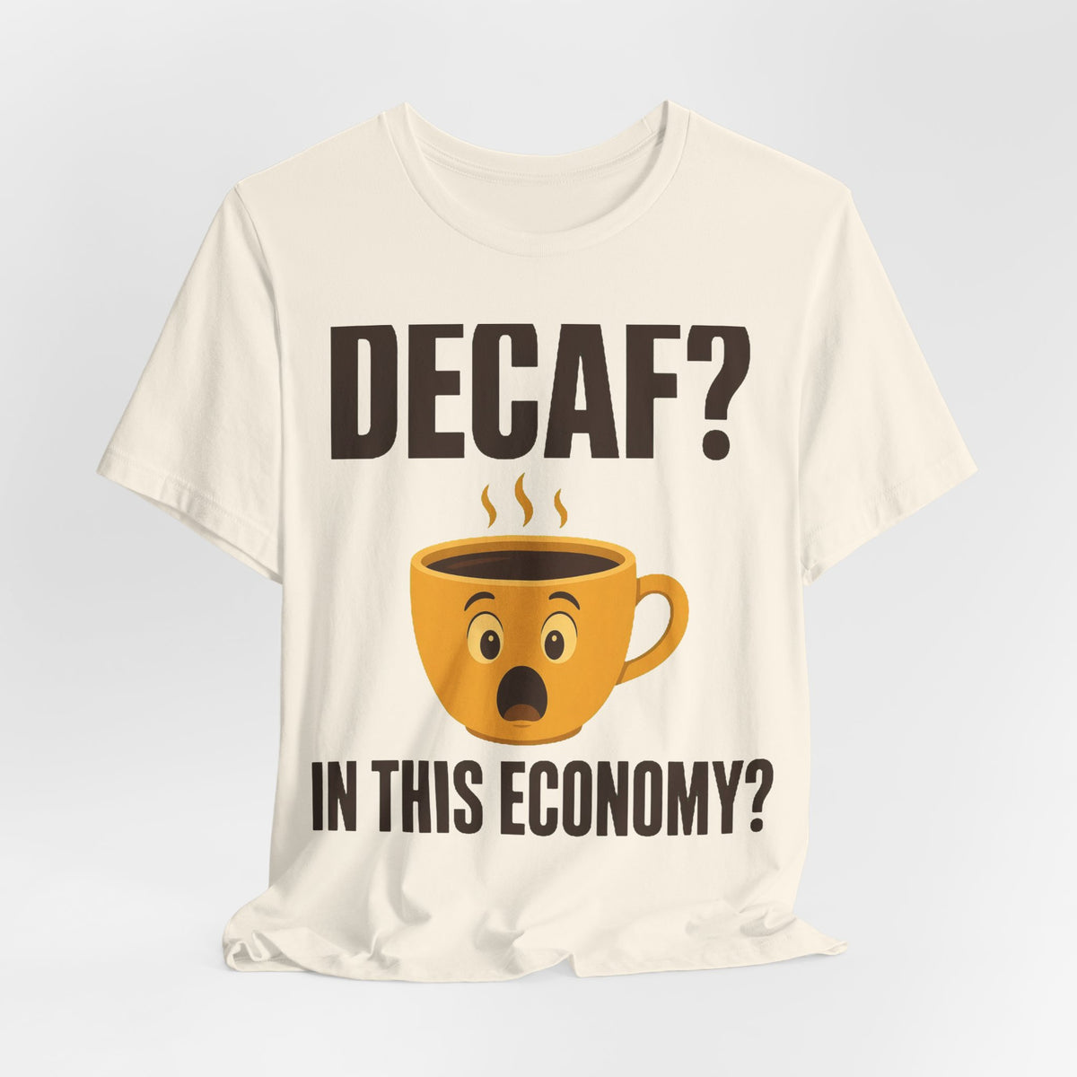 Decaf? In This Economy? Tee