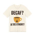 Decaf? In This Economy? Tee