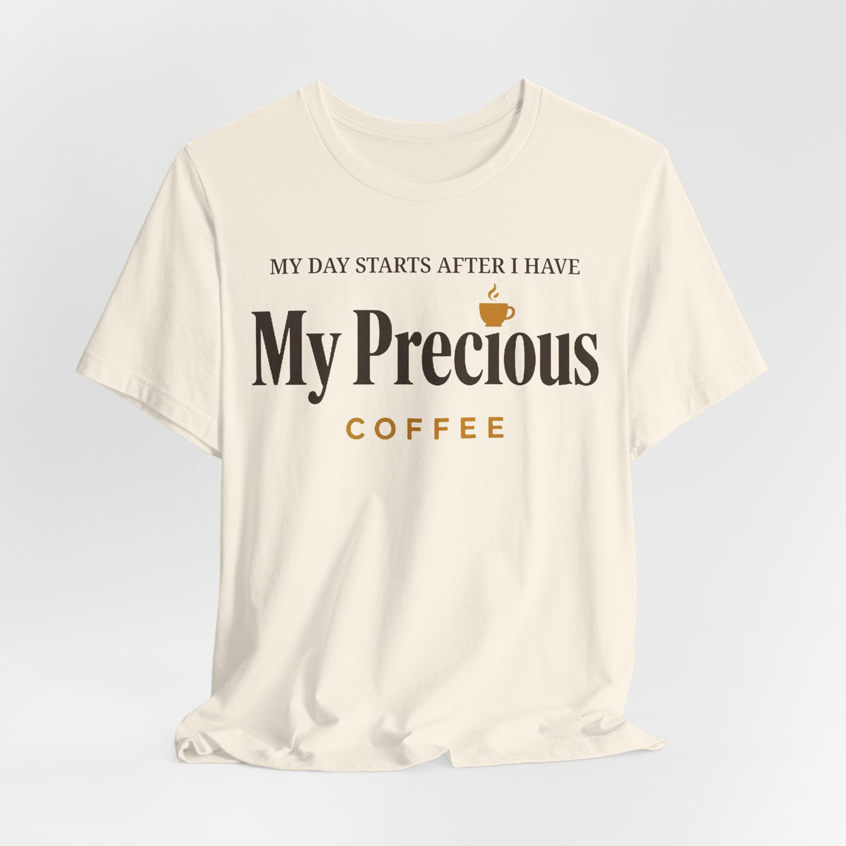My Day Starts After I Have My Precious Tee