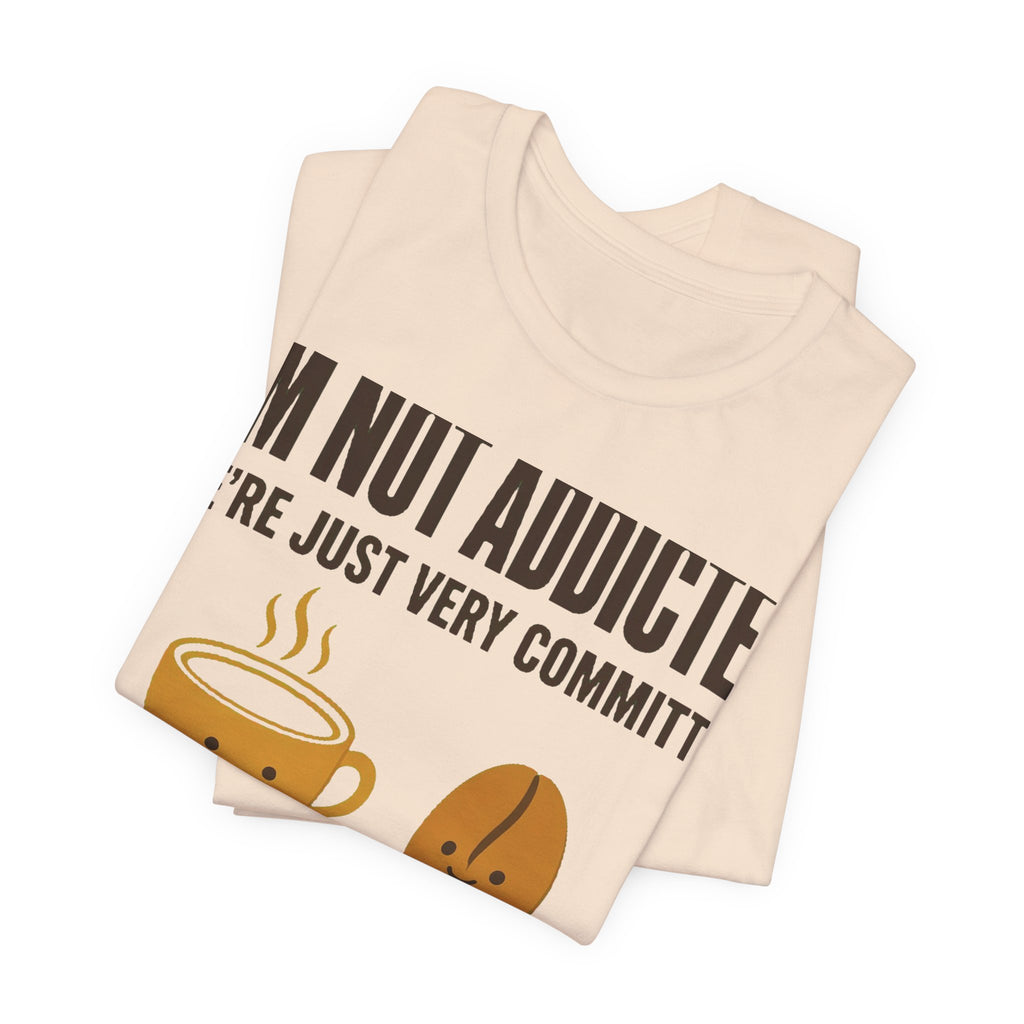 Not Addicted, Just Committed Tee