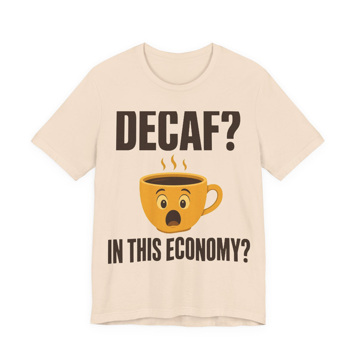 Decaf? In This Economy? Tee
