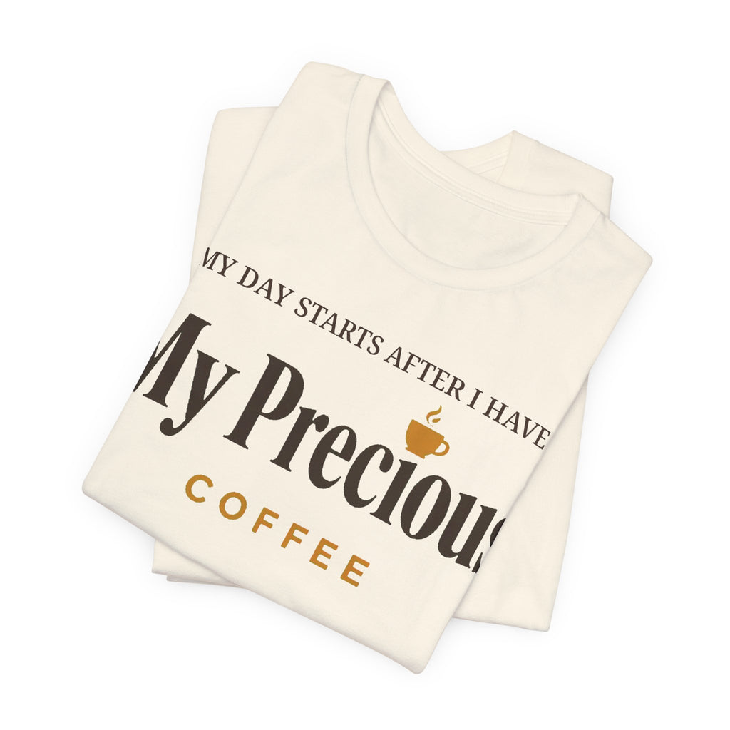 My Day Starts After I Have My Precious Tee