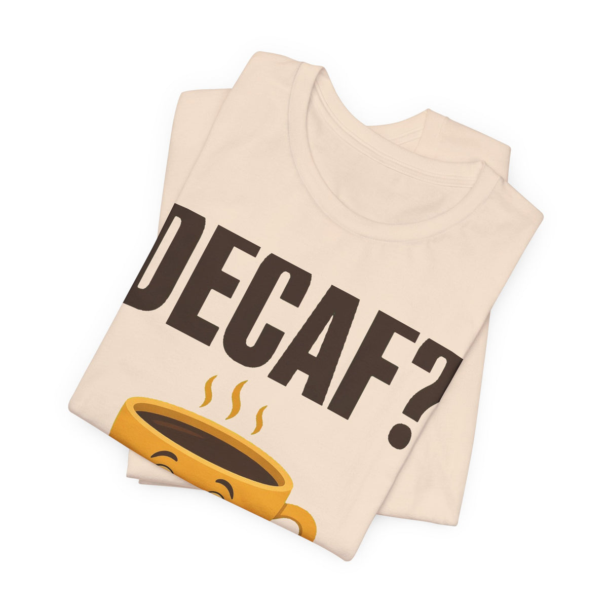 Decaf? In This Economy? Tee