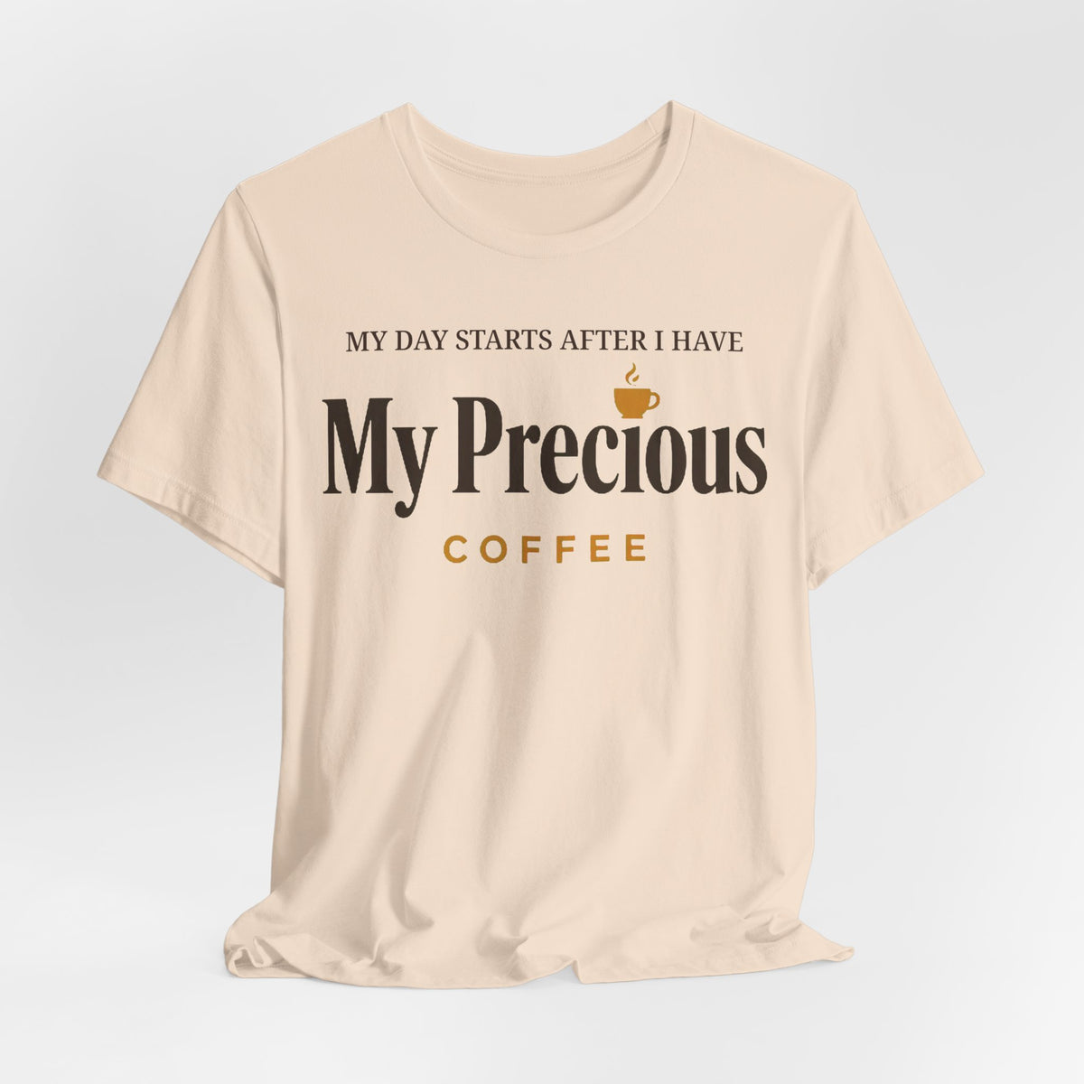 My Day Starts After I Have My Precious Tee
