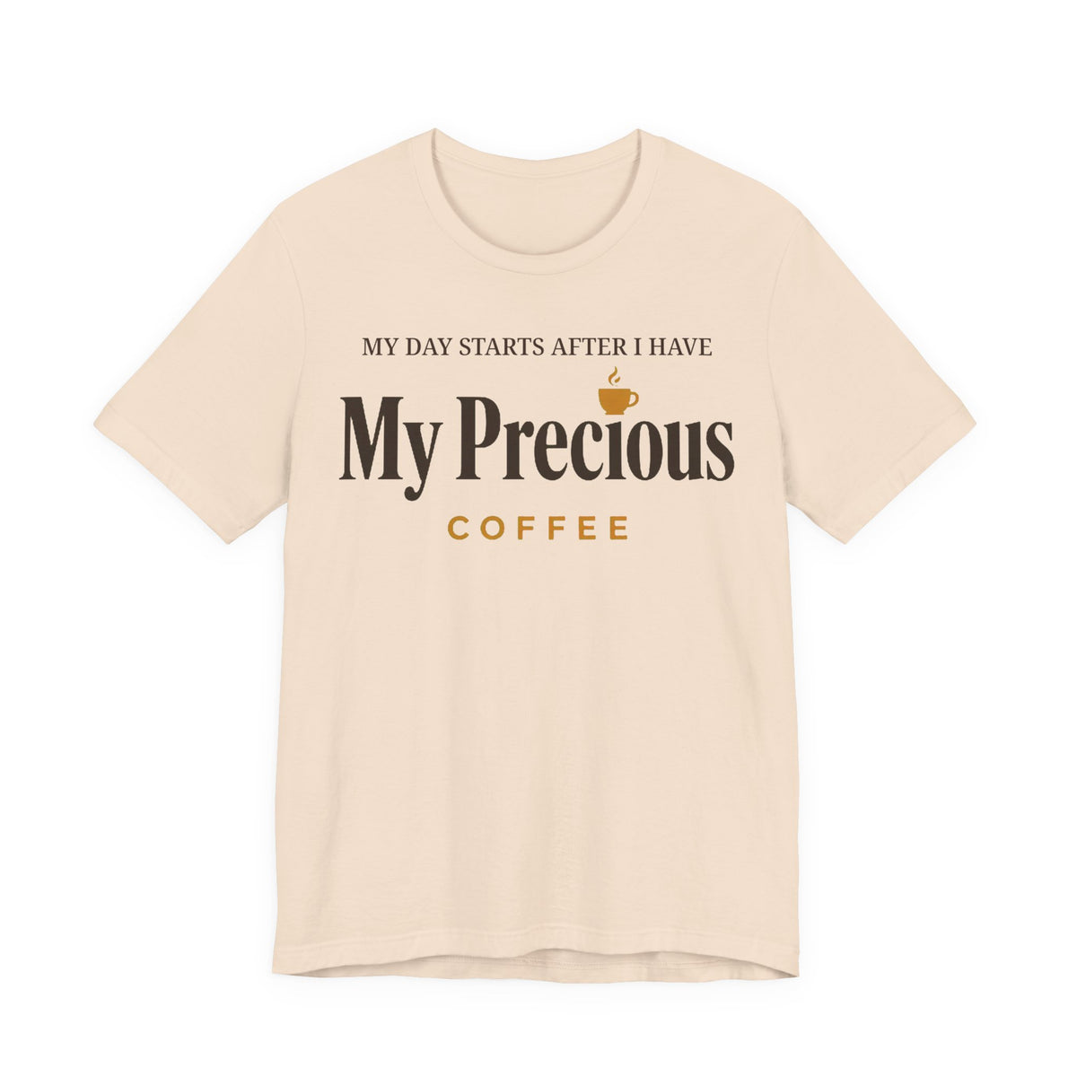 My Day Starts After I Have My Precious Tee