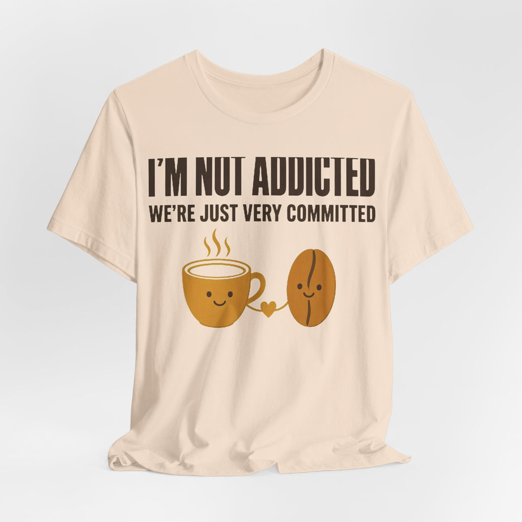 Not Addicted, Just Committed Tee