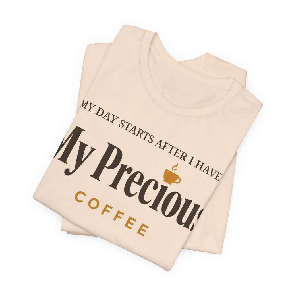 My Day Starts After I Have My Precious Tee