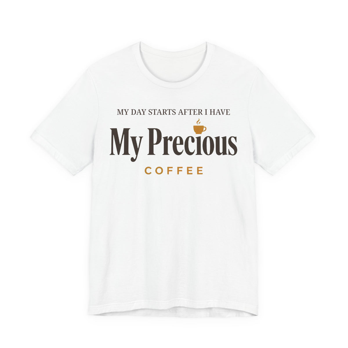 My Day Starts After I Have My Precious Tee