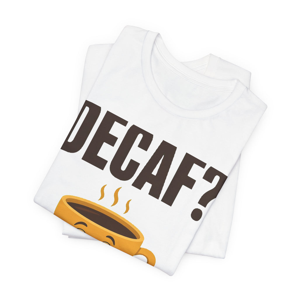 Decaf? In This Economy? Tee