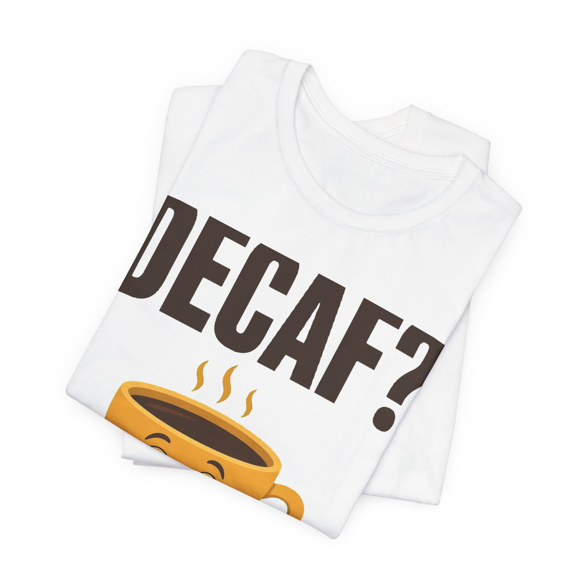 Decaf? In This Economy? Tee