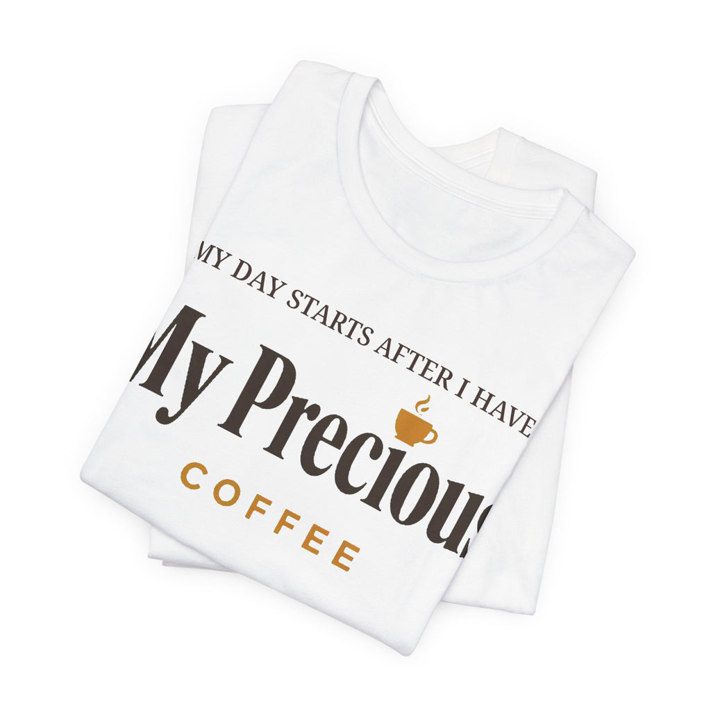 My Day Starts After I Have My Precious Tee
