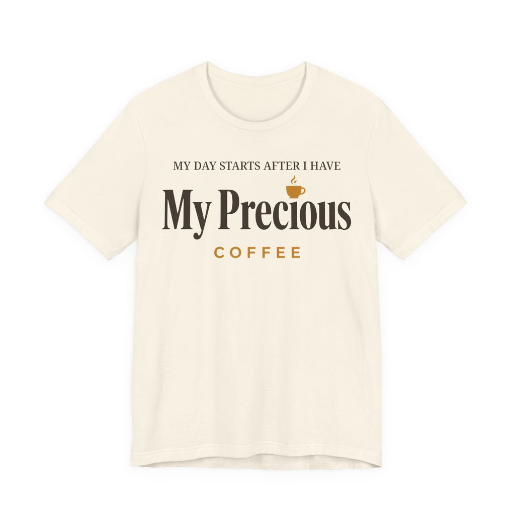 My Day Starts After I Have My Precious Tee