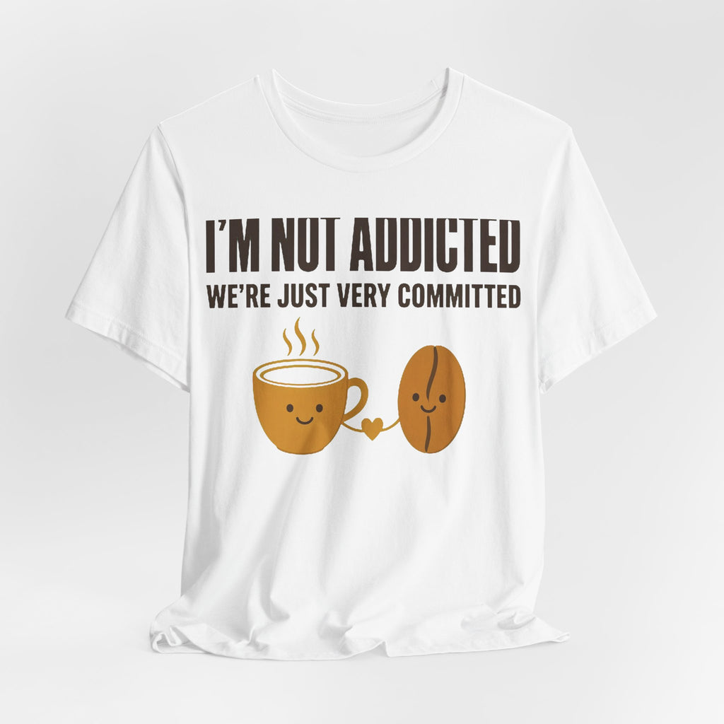Not Addicted, Just Committed Tee