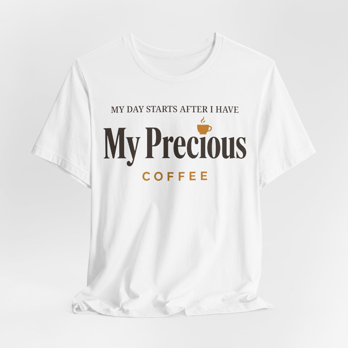 My Day Starts After I Have My Precious Tee